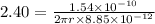 2.40 = \frac{1.54\times 10^{-10}}{2 \pi r\times 8.85\times 10^{-12}}