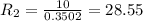 R_{2}=\frac{10}{0.3502}=28.55