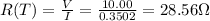 R(T)=\frac{V}{I}=\frac{10.00}{0.3502}=28.56\Omega