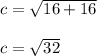 c=\sqrt{16+16}\\\\c=\sqrt{32}