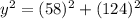 y^2 = (58)^2+(124)^2