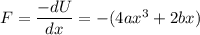 F=\dfrac{-dU}{dx}=-(4ax^3+2bx)