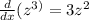 \frac{d}{dx}(z^{3)}  = 3 z^{2}