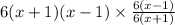 6(x+1)(x-1)\times\frac{6(x-1)}{6(x+1)}