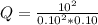 Q=\frac{10^{2} }{0.10^{2} *0.10}
