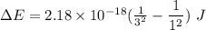 \Delta E=2.18\times 10^{-18}(\frac{1}{3^2} - \dfrac{1}{1^2})\ J