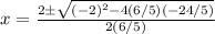x = \frac{2 \pm \sqrt{(-2)^2 - 4(6/5)(-24/5)}}{2(6/5)}