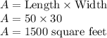 A = \text{Length}\times \text{Width}\\A = 50\times 30\\A  = 1500\text{ square feet}