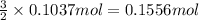 \frac{3}{2}\times 0.1037 mol=0.1556 mol