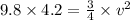 9.8 \times 4.2 = \frac{3}{4} \times v^{2}