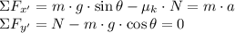 \Sigma F_{x'} = m\cdot g \cdot \sin \theta - \mu_{k}\cdot N = m\cdot a\\\Sigma F_{y'} = N - m\cdot g\cdot \cos \theta = 0