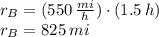r_{B}=(550\,\frac{mi}{h} )\cdot (1.5\,h)\\r_{B} = 825\,mi