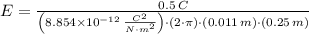 E=\frac{0.5\,C}{\left(8.854\times 10^{-12}\,\frac{C^{2}}{N\cdot m^{2}} \right)\cdot (2\cdot \pi)\cdot (0.011\,m)\cdot (0.25\,m)}