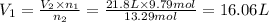 V_1=\frac{V_2\times n_1}{n_2}=\frac{21.8 L\times 9.79 mol}{13.29 mol}=16.06L