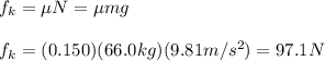 f_k=\mu N=\mu mg\\\\f_k=(0.150)(66.0kg)(9.81m/s^{2})=97.1N