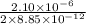 \frac{2.10 \times 10^{-6}}{2 \times 8.85 \times 10^{-12}}