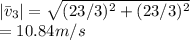 |\bar v_3|=\sqrt{(23/3)^2+(23/3)^2}\\=10.84m/s