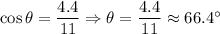 \cos \theta =\dfrac{4.4}{11}\Rightarrow \theta =\arccosn \dfrac{4.4}{11}\approx 66.4^{\circ}