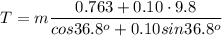 \displaystyle T=m\frac{0.763+0.10\cdot 9.8}{cos36.8^o+0.10 sin36.8^o}