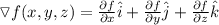 \triangledown f(x,y,z)=\frac{\partial f}{\partial x}\hat{i}+\frac{\partial f}{\partial y}\hat{j}+\frac{\partial f}{\partial z}\hat{k}