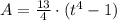 A = \frac{13}{4}\cdot (t^{4}-1)