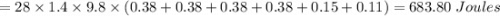 = 28\times 1.4 \times 9.8\times (0.38+0.38+0.38+0.38+0.15+0.11)=683.80 \ Joules