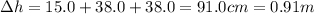 \Delta h =15.0+38.0 +38.0=91.0 cm=0.91 m