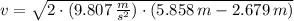 v = \sqrt{2\cdot (9.807\,\frac{m}{s^{2}} )\cdot (5.858\,m-2.679\,m)}