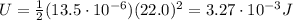 U=\frac{1}{2}(13.5\cdot 10^{-6})(22.0)^2=3.27\cdot 10^{-3} J