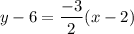 $y-6=\frac{-3}{2} (x-2)