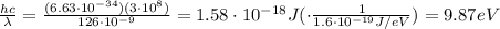 \frac{hc}{\lambda}=\frac{(6.63\cdot 10^{-34})(3\cdot 10^8)}{126\cdot 10^{-9}}=1.58\cdot 10^{-18} J (\cdot \frac{1}{1.6\cdot 10^{-19}J/eV})=9.87 eV