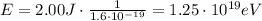 E=2.00 J \cdot \frac{1}{1.6\cdot 10^{-19}}=1.25\cdot 10^{19}eV