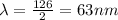 \lambda=\frac{126}{2}=63 nm