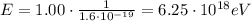 E=1.00\cdot \frac{1}{1.6\cdot 10^{-19}}=6.25\cdot 10^{18} eV