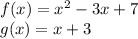 f (x) = x ^ 2-3x + 7\\g (x) = x + 3