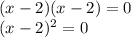 (x-2) (x-2) = 0\\(x-2) ^ 2 = 0