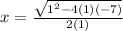 x = \frac{\sqrt{1^{2}-4(1)(-7)} }{2(1)}