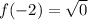 f(-2)=\sqrt{0}