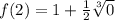 f(2)=1+\frac{1}{2}\sqrt[3]{0}