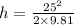 h=\frac {25^{2}}{2\times 9.81}