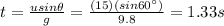t=\frac{u sin \theta}{g}=\frac{(15)(sin 60^{\circ})}{9.8}=1.33 s