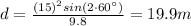 d=\frac{(15)^2sin(2\cdot 60^{\circ})}{9.8}=19.9 m