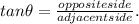 tan \theta = \frac{oppositeside}{adjacent side}.