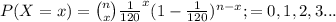 P(X=x)={n\choose x}\frac{1}{120}^{x}(1-\frac{1}{120})^{n-x};\x=0,1,2,3...