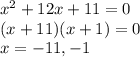 x^2+12x+11=0\\(x+11)(x+1)=0\\x=-11,-1