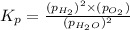 K_p=\frac{(p_{H_2})^2\times (p_{O_2})}{(p_{H_2O})^2}