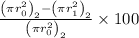 \frac{\left(\pi r_{0}^{2}\right)_{2}-\left(\pi r_{1}^{2}\right)_{2}}{\left(\pi r_{0}^{2}\right)_{2}} \times 100