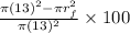 \frac{\pi(13)^{2}-\pi r_{f}^{2}}{\pi(13)^{2}} \times 100