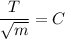 \dfrac{T}{\sqrt{m}} = C