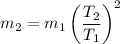 m_2 = m_1\left(\dfrac{T_2}{T_1}\right)^2